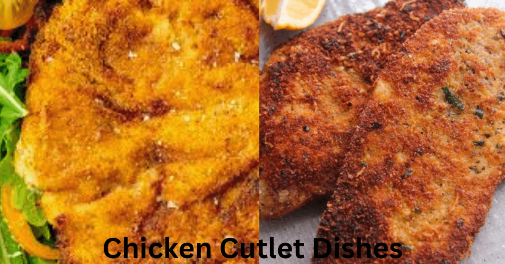 Chicken Cutlet Dishes